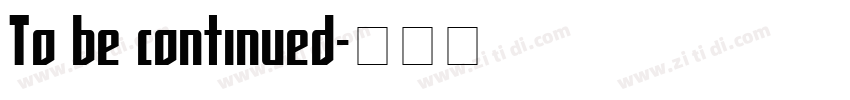 To be continued字体转换